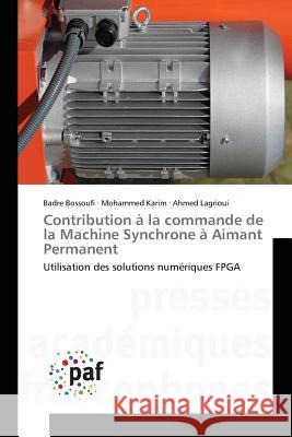 Contribution à la commande de la Machine Synchrone à Aimant Permanent : Utilisation des solutions numériques FPGA Lagrioui Ahmed Karim Mohammed Bossoufi Badre 9783841628961 Presses Academiques Francophones - książka