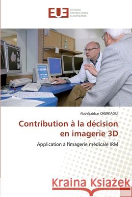 Contribution à la décision en imagerie 3d Cherkaoui-A 9786131557866 Editions Universitaires Europeennes - książka