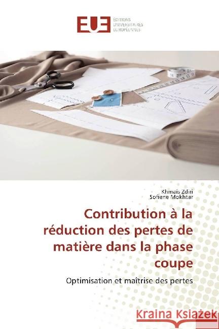 Contribution à la réduction des pertes de matière dans la phase coupe : Optimisation et maîtrise des pertes Zdiri, Khmais; Mokhtar, Sofiene 9783841743664 Éditions universitaires européennes - książka
