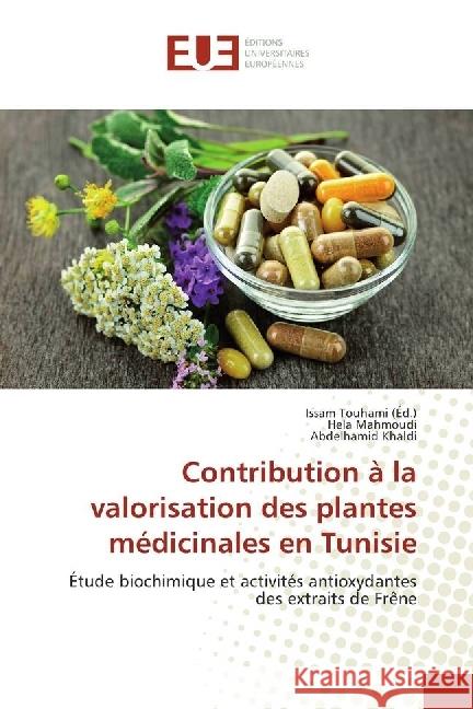 Contribution à la valorisation des plantes médicinales en Tunisie : Étude biochimique et activités antioxydantes des extraits de Frêne Mahmoudi, Hela; Khaldi, Abdelhamid 9786202265935 Éditions universitaires européennes - książka