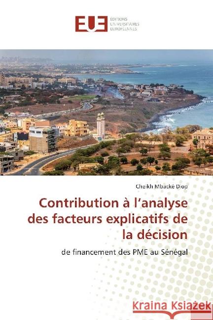 Contribution à l'analyse des facteurs explicatifs de la décision : de financement des PME au Sénégal Diop, Cheikh Mbacké 9786202260398 Éditions universitaires européennes - książka