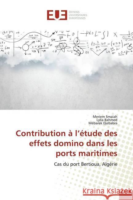 Contribution à l'étude des effets domino dans les ports maritimes : Cas du port Bertioua, Algérie Smaiah, Meriem; BAHMED, LYLIA; Djebabra, Mebarek 9786139551125 Éditions universitaires européennes - książka