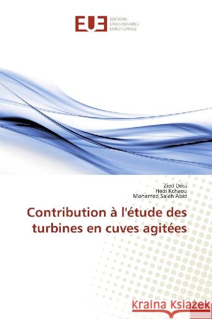 Contribution à l'étude des turbines en cuves agitées Driss, Zied; Kchaou, Hedi; Abid, Mohamed Salah 9783841737601 Éditions universitaires européennes - książka