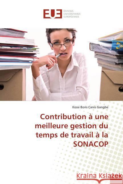 Contribution à une meilleure gestion du temps de travail à la SONACOP Gangbe, Kossi Boris Canis 9786138411352 Éditions universitaires européennes - książka