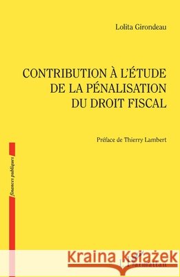 Contribution à l'étude de la pénalisation du droit fiscal Girondeau Lolita 9782343229799 Editions L'Harmattan - książka