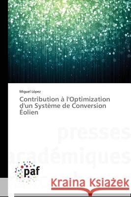 Contribution à l'Optimization d'un Système de Conversion Éolien Lopez Miguel   9783838144474 Presses Academiques Francophones - książka