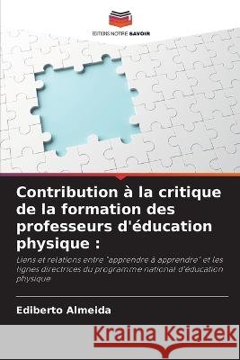 Contribution a la critique de la formation des professeurs d'education physique Ediberto Almeida   9786206052203 Editions Notre Savoir - książka