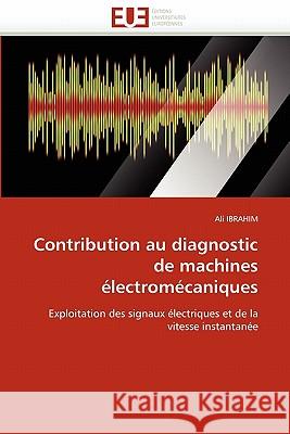 Contribution Au Diagnostic de Machines Électromécaniques Ibrahim-A 9786131533013 Editions Universitaires Europeennes - książka