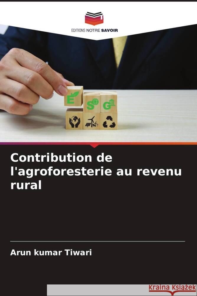 Contribution de l'agroforesterie au revenu rural Tiwari, Arun kumar 9786205044834 Editions Notre Savoir - książka