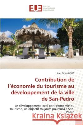 Contribution de l'économie du tourisme au développement de la ville de San-Pedro Boua, Jean Didier 9786203432053 Editions Universitaires Europeennes - książka