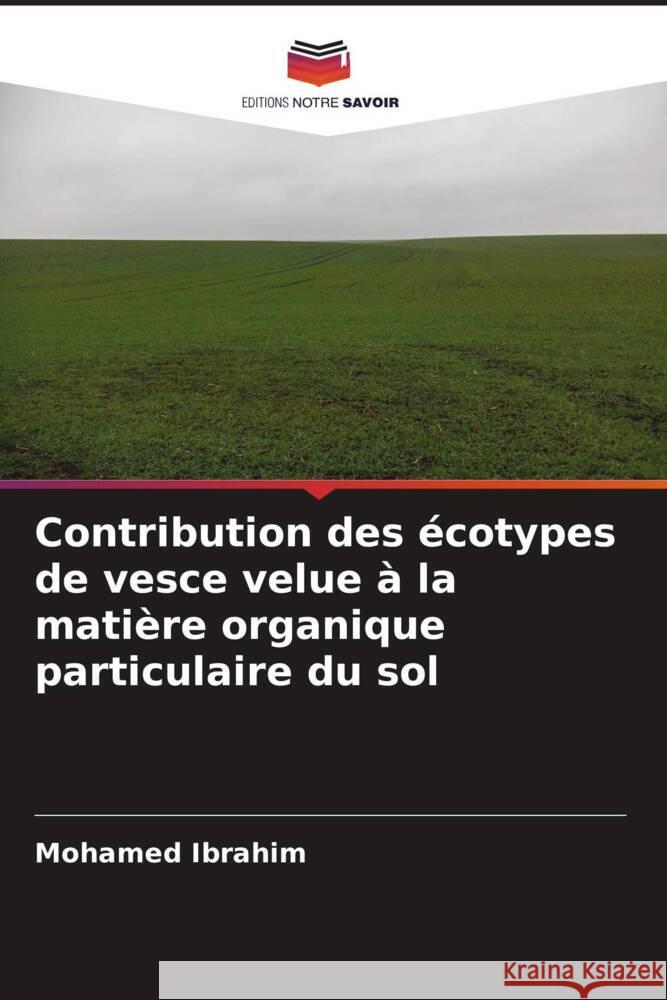 Contribution des ?cotypes de vesce velue ? la mati?re organique particulaire du sol Mohamed Ibrahim 9786207425662 Editions Notre Savoir - książka
