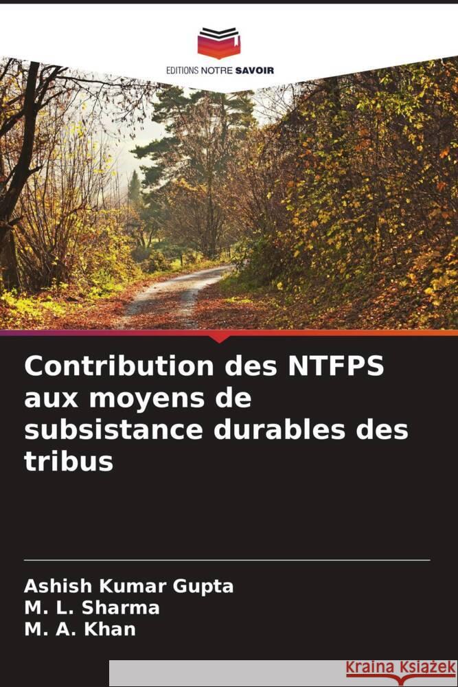 Contribution des NTFPS aux moyens de subsistance durables des tribus Gupta, Ashish Kumar, Sharma, M. L., Khan, M. A. 9786205076859 Editions Notre Savoir - książka