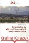 Contribution du géomètre-topographe à l'électrification rurale Sarr, El Hadji Ousseynou 9786138466772 Éditions universitaires européennes