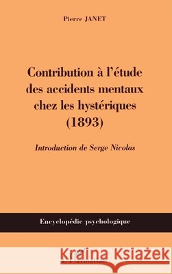 Contribution ? l'?tude des accidents mentaux chez les hyst?riques: (1893) Serge Nicolas Janet Pierre 9782747573818 Editions L'Harmattan - książka