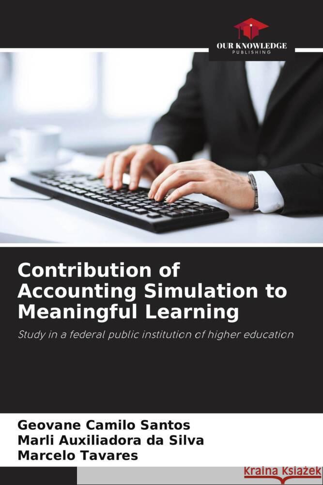 Contribution of Accounting Simulation to Meaningful Learning Santos, Geovane Camilo, Silva, Marli Auxiliadora da, Tavares, Marcelo 9786206318842 Our Knowledge Publishing - książka
