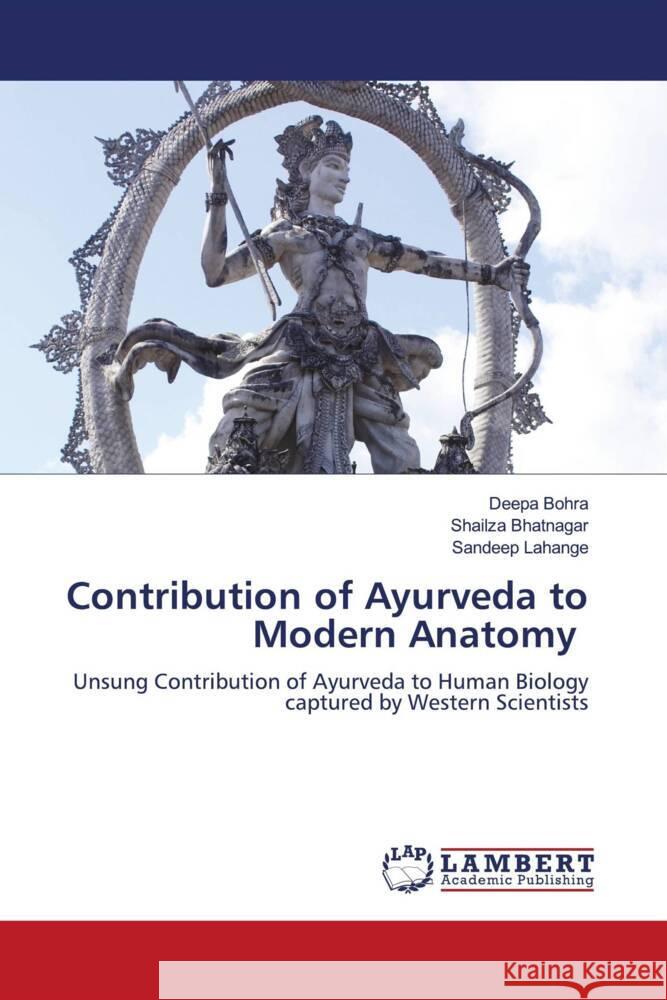 Contribution of Ayurveda to Modern Anatomy Bohra, Deepa, Bhatnagar, Shailza, Lahange, Sandeep 9786205519790 LAP Lambert Academic Publishing - książka