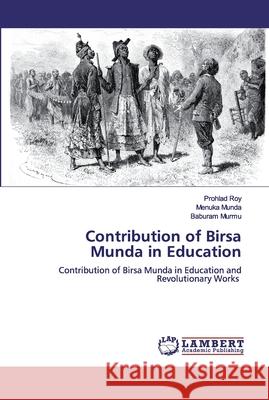 Contribution of Birsa Munda in Education Roy, Prohlad 9786200506092 LAP Lambert Academic Publishing - książka