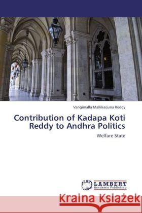 Contribution of Kadapa Koti Reddy to Andhra Politics : Welfare State Mallikarjuna Reddy, Vangimalla 9783846559246 LAP Lambert Academic Publishing - książka