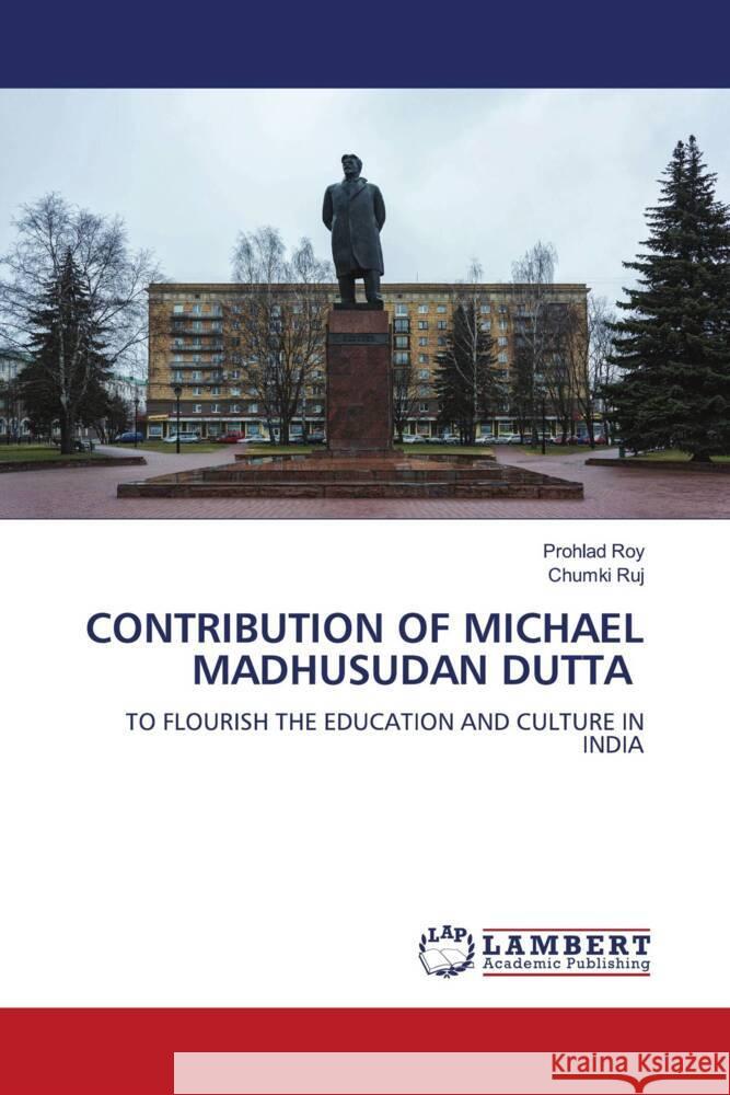 CONTRIBUTION OF MICHAEL MADHUSUDAN DUTTA Roy, Prohlad, Ruj, Chumki 9786204204284 LAP Lambert Academic Publishing - książka