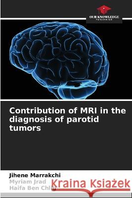 Contribution of MRI in the diagnosis of parotid tumors Jihene Marrakchi   9786205966570 Our Knowledge Publishing - książka