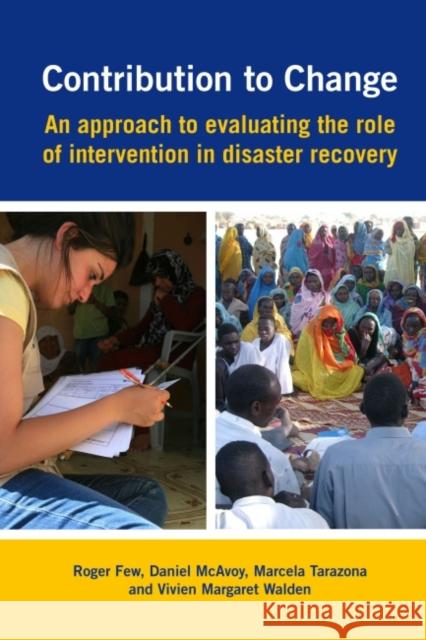 Contribution to Change: An Approach to Evaluating the Role of Intervention in Disaster Recovery Few, Roger 9781853398124 Practical Action Publishing - książka