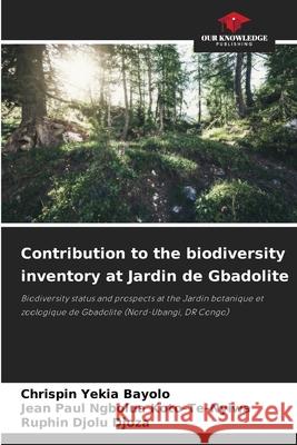 Contribution to the biodiversity inventory at Jardin de Gbadolite Chrispin Yeki Jean Paul Ngbolu Ruphin Djol 9786207766321 Our Knowledge Publishing - książka