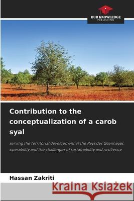 Contribution to the conceptualization of a carob syal Zakriti, Hassan 9786203889482 Our Knowledge Publishing - książka