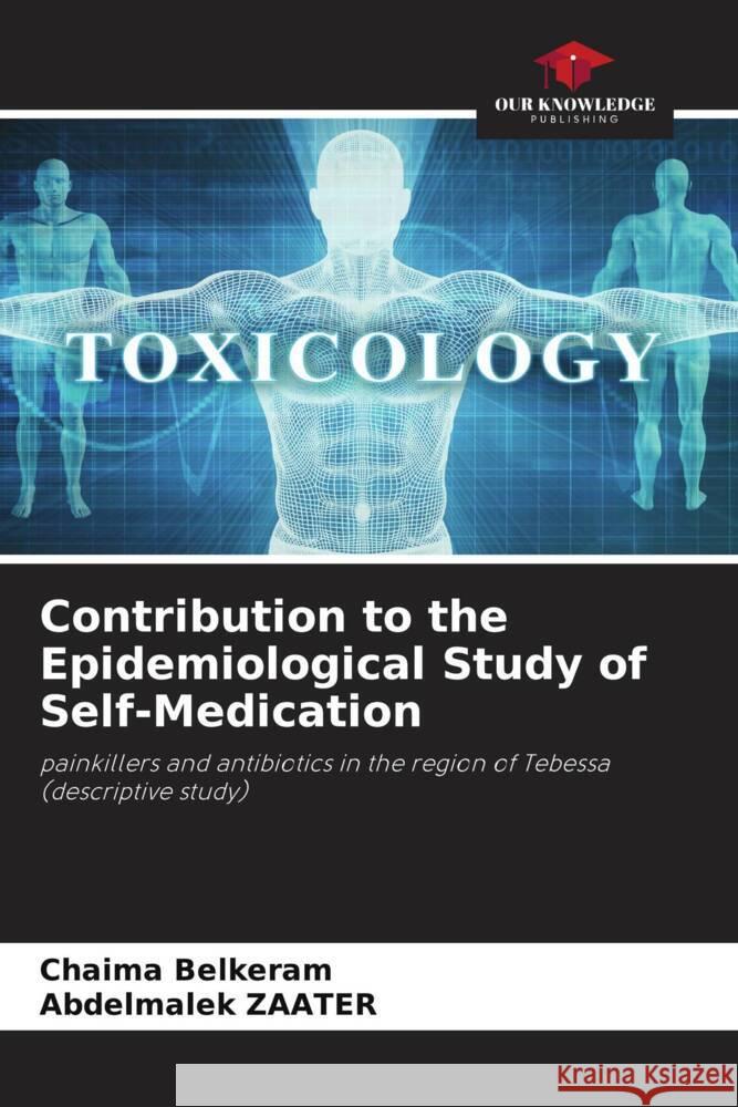 Contribution to the Epidemiological Study of Self-Medication Belkeram, Chaima, ZAATER, Abdelmalek 9786204880723 Our Knowledge Publishing - książka