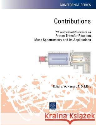 Contributions: 2nd International Conference on Proton Transfer Reaction Mass Spectrometry and its Applications Hansel, Armin 9783901249785 Universit T Innsbruck - Innsbruck University - książka