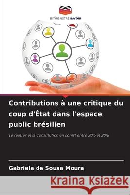 Contributions à une critique du coup d'État dans l'espace public brésilien de Sousa Moura, Gabriela 9786208904654 Editions Notre Savoir - książka