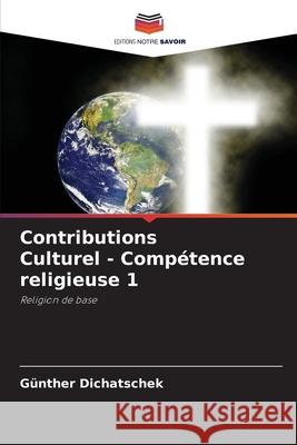 Contributions Culturel - Compétence religieuse 1 Dichatschek, Günther 9786208759711 Editions Notre Savoir - książka