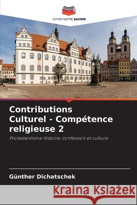 Contributions Culturel - Compétence religieuse 2 Dichatschek, Günther 9786208809492 Editions Notre Savoir - książka