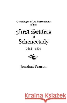 Contributions for the Genealogies of the Descendants of the First Settlers of the Patent and City of Schenectady NY from 1662 to 1800 Jonathan Pearson 9780806307305 Genealogical Publishing Company - książka