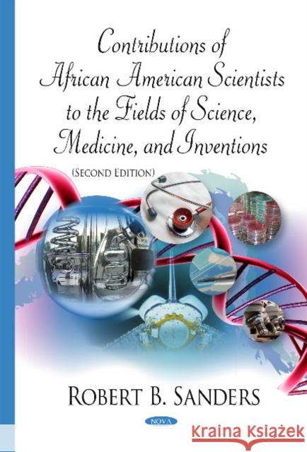Contributions of African American Scientists to the Fields of Science, Medicine, & Inventions Robert B Sanders 9781634836364 Nova Science Publishers Inc - książka