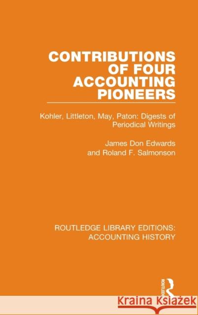 Contributions of Four Accounting Pioneers: Kohler, Littleton, May, Paton: Digests of Periodical Writings James Don Edwards Roland F. Salmonson 9780367535124 Routledge - książka