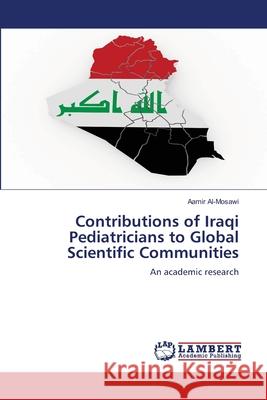 Contributions of Iraqi Pediatricians to Global Scientific Communities Aamir Al-Mosawi 9786207806515 LAP Lambert Academic Publishing - książka