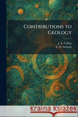 Contributions to Geology Udden, J. a., Sellards, E. H. 9781026065235 Tradd Street Press - książka