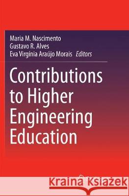 Contributions to Higher Engineering Education Maria M. Nascimento Gustavo R. Alves Eva Virginia Araujo Morais 9789811342721 Springer - książka