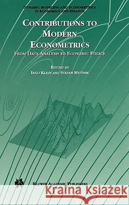 Contributions to Modern Econometrics: From Data Analysis to Economic Policy Ingo Klein, Stefan Mittnik 9781402073342 Springer-Verlag New York Inc. - książka
