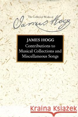 Contributions to Musical Collections and Miscellaneous Songs James Hogg, Kirsteen McCue 9780748639359 Edinburgh University Press - książka