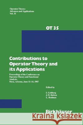 Contributions to Operator Theory and Its Applications: Proceedings of the Conference on Operator Theory and Functional Analysis, Mesa, Arizona, June 1 Gohberg, I. 9783034899789 Birkhauser - książka
