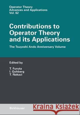 Contributions to Operator Theory and Its Applications: The Tsuyoshi Ando Anniversary Volume Furuta, Takayuki 9783764329280 Birkhauser - książka