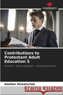 Contributions to Protestant Adult Education 5 Dichatschek, Günther 9786202376754 Our Knowledge Publishing - książka