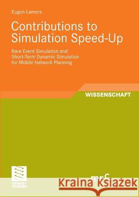 Contributions to Simulation Speed-Up: Rare Event Simulation and Short-Term Dynamic Simulation for Mobile Network Planning Eugen Lamers 9783834805249 Vieweg+teubner Verlag - książka
