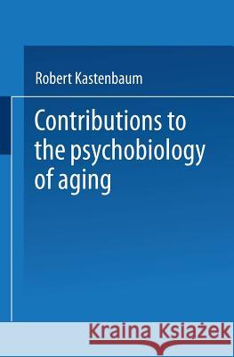 Contributions to the Psychobiology of Aging Robert Kastenbaum 9783662389119 Springer - książka