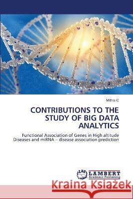 CONTRIBUTIONS TO THE STUDY OF BIG DATA ANALYTICS C, Mithra 9786206161424 LAP Lambert Academic Publishing - książka