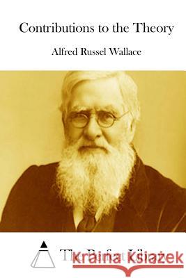 Contributions to the Theory Alfred Russel Wallace The Perfect Library 9781512121810 Createspace - książka