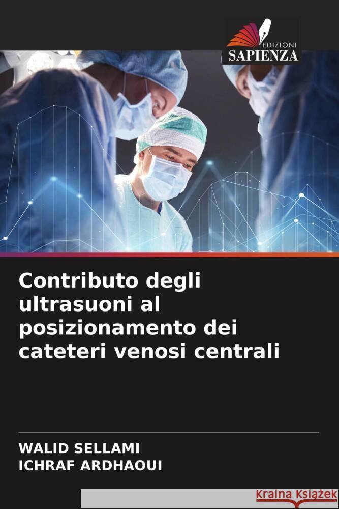 Contributo degli ultrasuoni al posizionamento dei cateteri venosi centrali Sellami, WALID, Ardhaoui, ICHRAF 9786205225752 Edizioni Sapienza - książka