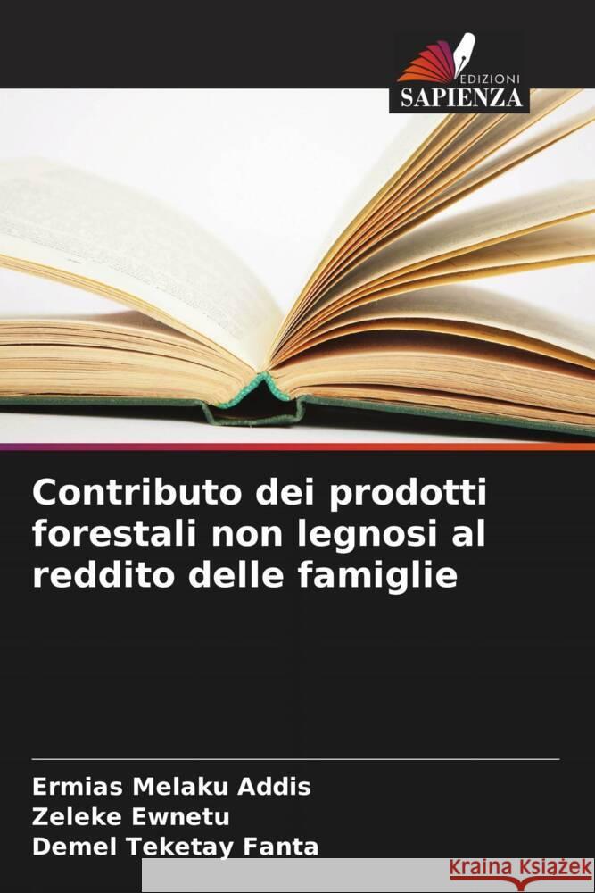 Contributo dei prodotti forestali non legnosi al reddito delle famiglie Ermias Melaku Addis Zeleke Ewnetu Demel Teketay Fanta 9786207434176 Edizioni Sapienza - książka