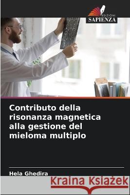 Contributo della risonanza magnetica alla gestione del mieloma multiplo Hela Ghedira   9786206098713 Edizioni Sapienza - książka